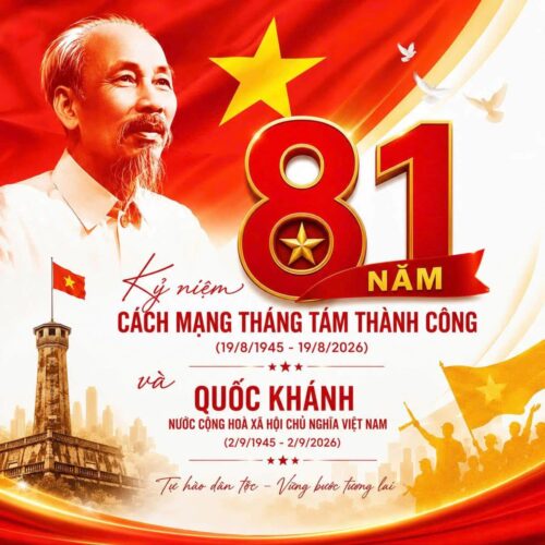 CHÀO MỪNG KỶ NIỆM 81 NĂM CÁCH MẠNG THÁNG TÁM THÀNH CÔNG (19/8/1945-19/8/2026) VÀ QUỐC KHÁNH NƯỚC CỘNG HÒA XÃ HỘI CHỦ NGHĨA VIỆT NAM (2/9/1945-2/9/2026)